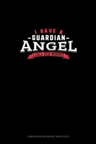 Cover of I Have A Guardian Angel I Call Her Mommy