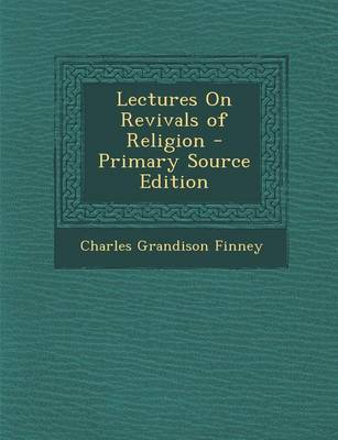 Book cover for Lectures on Revivals of Religion - Primary Source Edition