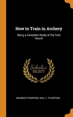 Book cover for How to Train in Archery