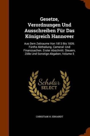 Cover of Gesetze, Verordnungen Und Ausschreiben Fur Das Konigreich Hannover