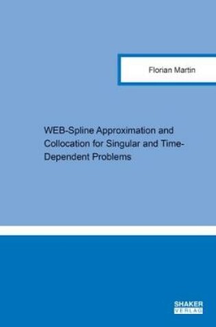 Cover of WEB-Spline Approximation and Collocation for Singular and Time-Dependent Problems