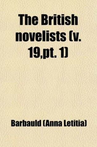 Cover of The British Novelists (Volume 19, PT. 1); With an Essay, and Prefaces, Biographical and Critical