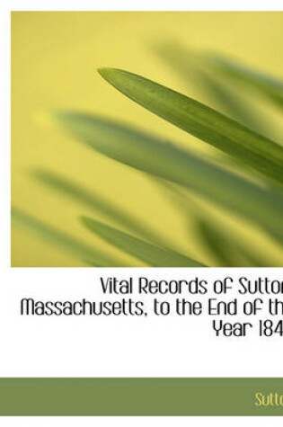 Cover of Vital Records of Sutton, Massachusetts, to the End of the Year 1849
