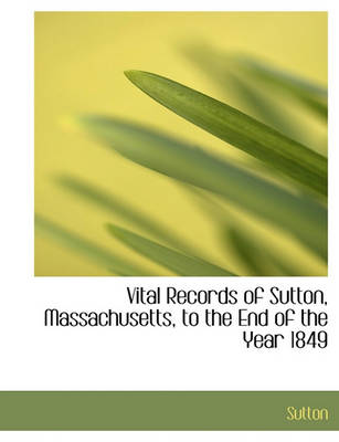Book cover for Vital Records of Sutton, Massachusetts, to the End of the Year 1849