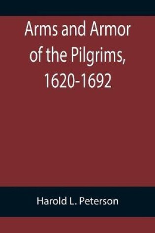 Cover of Arms and Armor of the Pilgrims, 1620-1692