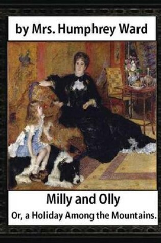 Cover of Milly and Olly, Or, a Holiday Among the Mountains, by Mrs. Humphrey Ward