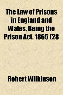 Book cover for The Law of Prisons in England and Wales, Being the Prison ACT, 1865 (28