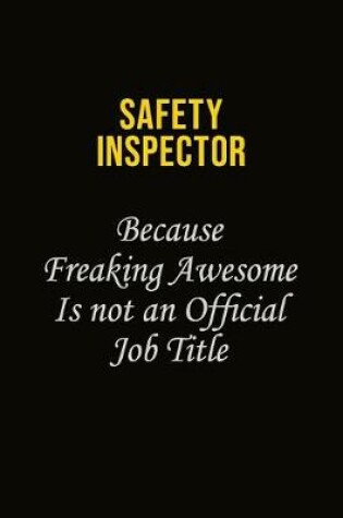 Cover of Safety Inspector Because Freaking Awesome Is Not An Official Job Title