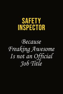 Book cover for Safety Inspector Because Freaking Awesome Is Not An Official Job Title