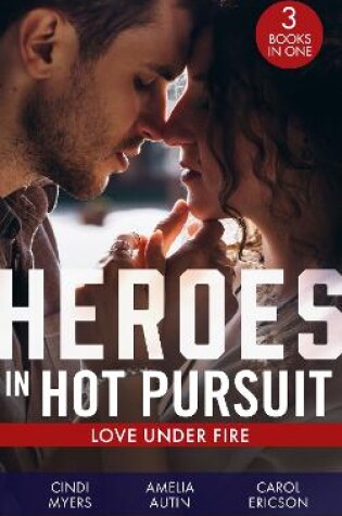 Cover of Heroes In Hot Pursuit: Love Under Fire
