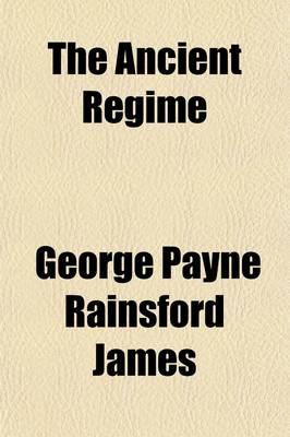 Book cover for The Ancient Regime (Volume 1); A Tale