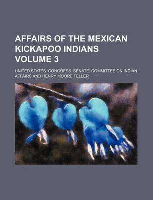 Book cover for Affairs of the Mexican Kickapoo Indians Volume 3