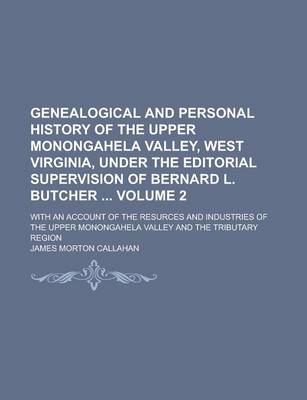 Book cover for Genealogical and Personal History of the Upper Monongahela Valley, West Virginia, Under the Editorial Supervision of Bernard L. Butcher; With an Account of the Resurces and Industries of the Upper Monongahela Valley and the Volume 2