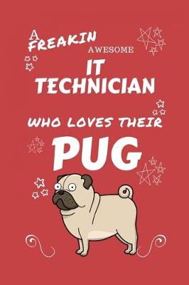 Book cover for A Freakin Awesome IT Technician Who Loves Their Pug