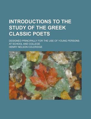 Book cover for Introductions to the Study of the Greek Classic Poets; Designed Principally for the Use of Young Persons at School and College