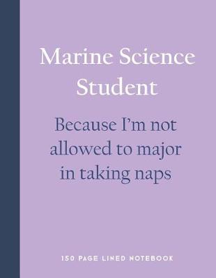 Book cover for Marine Science Student - Because I'm Not Allowed to Major in Taking Naps
