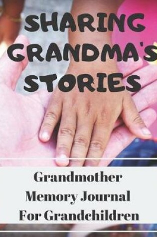 Cover of Sharing Grandma's Stories - A Grandmother Memory Journal for Grandchildren