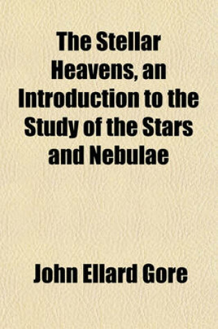 Cover of The Stellar Heavens, an Introduction to the Study of the Stars and Nebulae