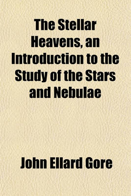 Book cover for The Stellar Heavens, an Introduction to the Study of the Stars and Nebulae