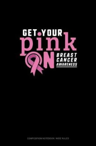 Cover of Get Your Pink On Breast Cancer Awareness