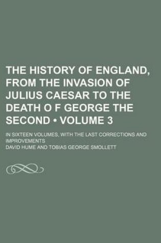 Cover of History of England, from the Invasion of Julius Caesar to the Death of George the Second (Volume 3)
