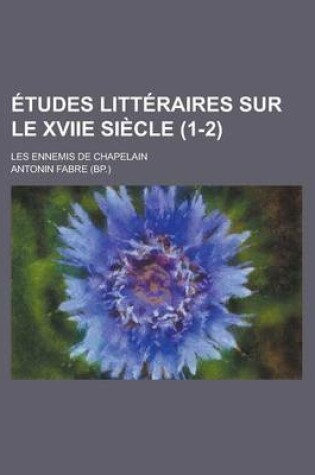 Cover of Etudes Litteraires Sur Le Xviie Siecle (1-2); Les Ennemis de Chapelain