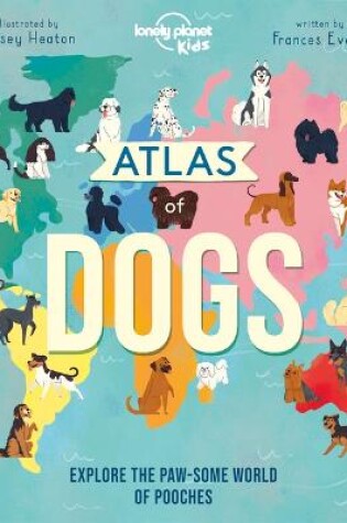 Cover of Lonely Planet Kids Atlas of Dogs 1