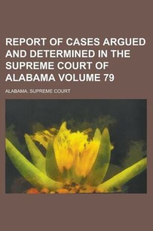 Cover of Report of Cases Argued and Determined in the Supreme Court of Alabama Volume 79