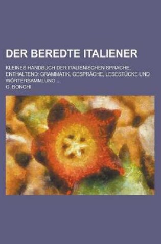 Cover of Der Beredte Italiener; Kleines Handbuch Der Italienischen Sprache, Enthaltend