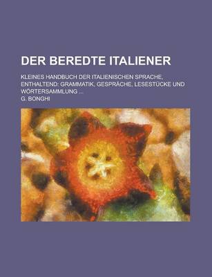 Book cover for Der Beredte Italiener; Kleines Handbuch Der Italienischen Sprache, Enthaltend