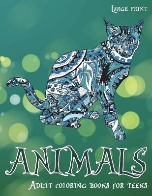 Cover of Adult Coloring Books for Teens - Animals - Large Print