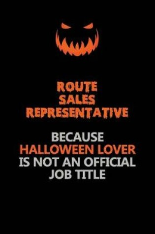 Cover of Route Sales Representative Because Halloween Lover Is Not An Official Job Title