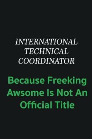 Cover of International Technical Coordinator because freeking awsome is not an offical title