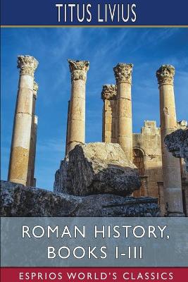 Cover of Roman History, Books I-III (Esprios Classics)