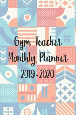 Cover of Gym Teacher Monthly Planner 2019-2020