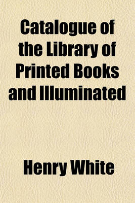 Book cover for Catalogue of the Library of Printed Books and Illuminated