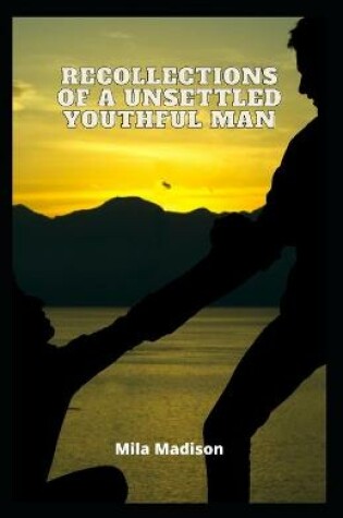 Cover of Recollections Of A Unsettled Youthful Man