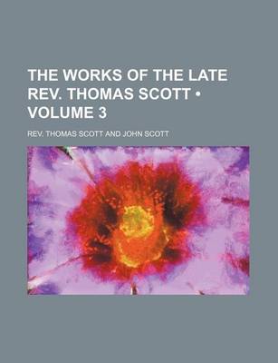 Book cover for The Works of the Late REV. Thomas Scott (Volume 3)