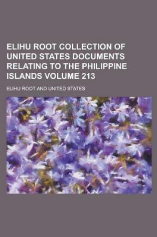 Cover of Elihu Root Collection of United States Documents Relating to the Philippine Islands Volume 213