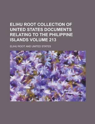 Book cover for Elihu Root Collection of United States Documents Relating to the Philippine Islands Volume 213