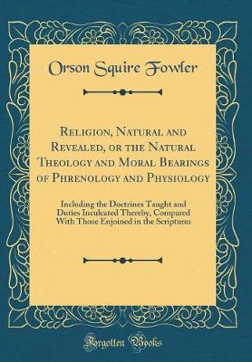 Book cover for Religion, Natural and Revealed, or the Natural Theology and Moral Bearings of Phrenology and Physiology