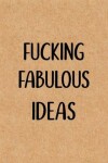 Book cover for Fucking Fabulous Ideas