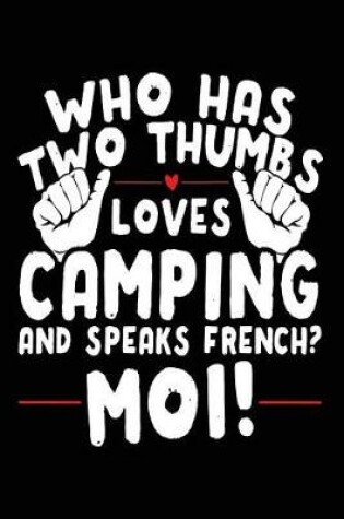 Cover of Who Has Two Thumbs Loves Camping And Speaks French? Moi!