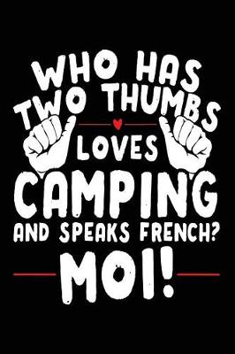 Book cover for Who Has Two Thumbs Loves Camping And Speaks French? Moi!