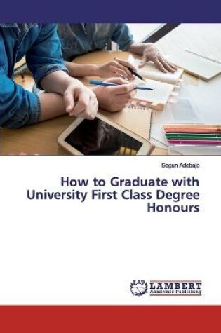 Cover of How to Graduate with University First Class Degree Honours