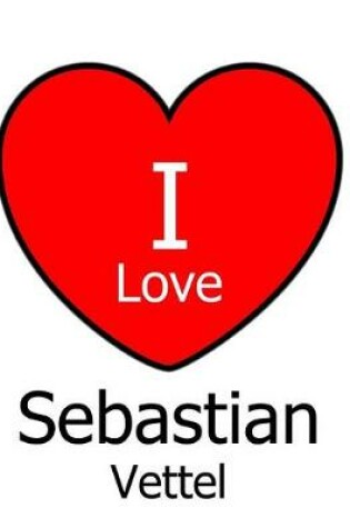 Cover of I Love Sebastian Vettel