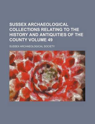 Book cover for Sussex Archaeological Collections Relating to the History and Antiquities of the County Volume 49