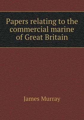 Book cover for Papers Relating to the Commercial Marine of Great Britain