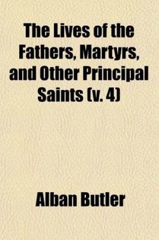 Cover of The Lives of the Fathers, Martyrs, and Other Principal Saints (V. 4)