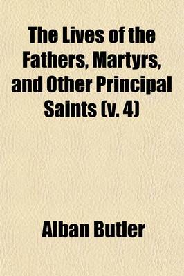 Book cover for The Lives of the Fathers, Martyrs, and Other Principal Saints (V. 4)